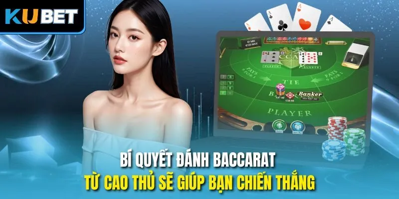 Bí quyết đánh Baccarat từ cao thủ sẽ giúp bạn chiến thắng