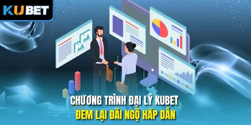 Chương trình đại lý Kubet đem lại đãi ngộ hấp dẫn