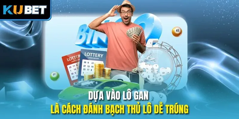 Dựa vào lô gan là cách đánh bạch thủ lô dễ trúng