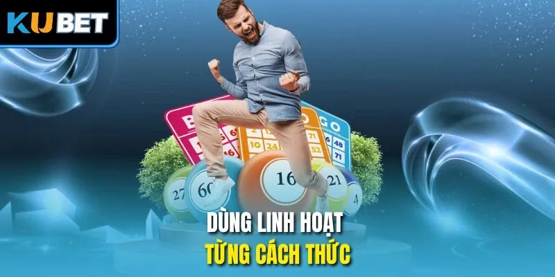 Dùng linh hoạt từng cách thức