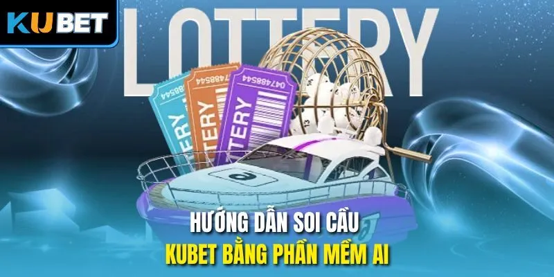 Hướng dẫn soi cầu Kubet bằng phần mềm AI