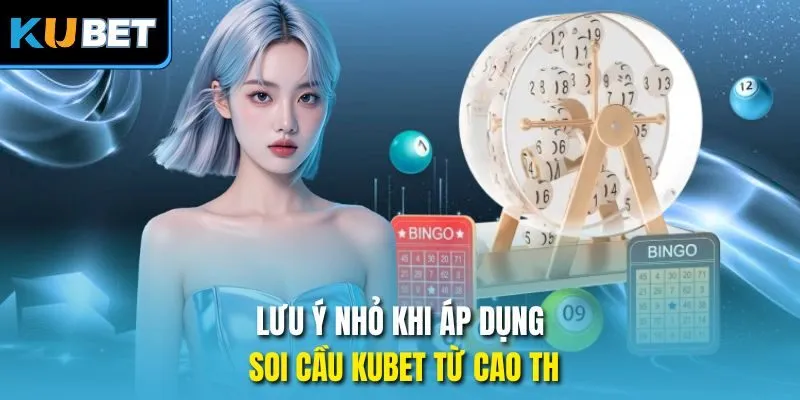 Lưu ý nhỏ khi áp dụng soi cầu Kubet từ cao thủ