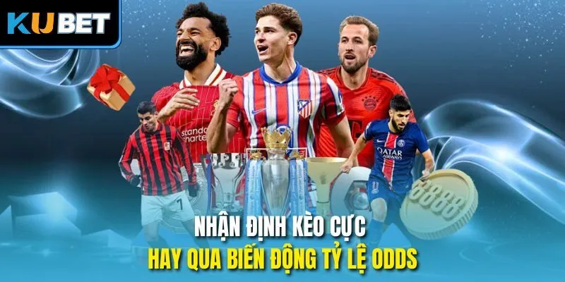 Nhận định kèo cực hay qua biến động tỷ lệ odds