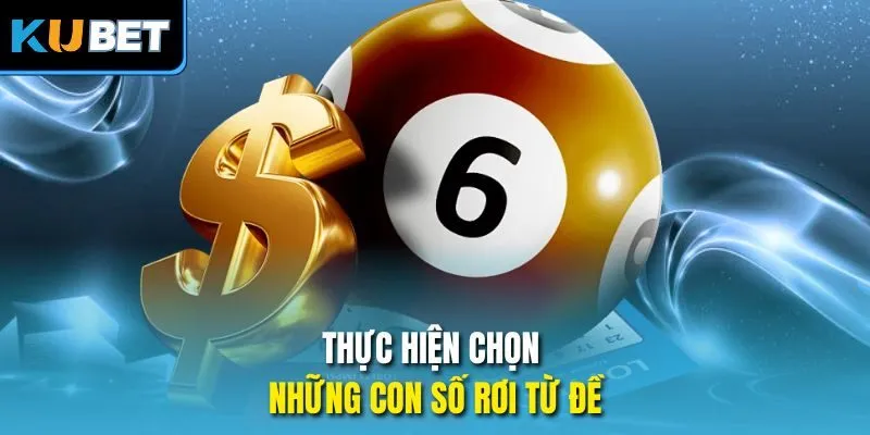 Thực hiện chọn những con số rơi từ đề