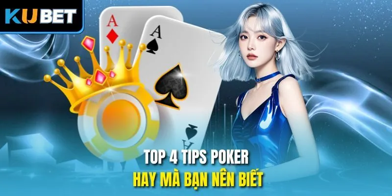 Top 4 tips Poker hay mà bạn nên biết